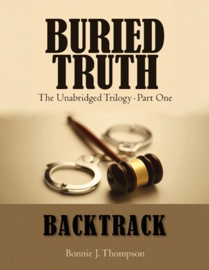 BURIED TRUTH<br> The Unabridged Trilogy<br> Part One: Backtrack