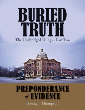 BURIED TRUTH<br> The Unabridged Trilogy<br> Part Two: Preponderance of Evidence